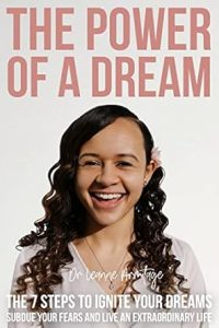 The Power of A Dream: The 7 Steps to Ignite Your Dreams Subdue Your Fears and Live an Extraordinary Life 