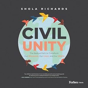 Civil Unity: The Radical Path to Transform Our Discourse, Our Lives, and Our World