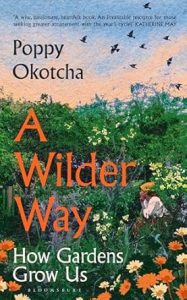 A Wilder Way: How Gardens Grow Us