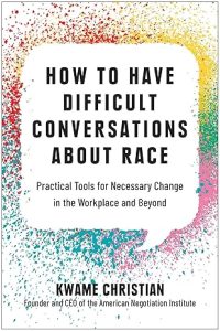 How to Have Difficult Conversations About Race: Practical Tools for Necessary Change in the Workplace & Beyond