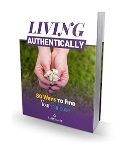 Living Authentically: 80 Ways To Find Your Purpose